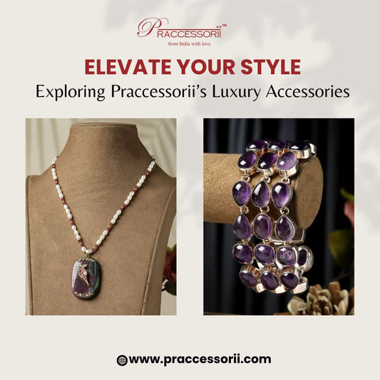 Elevate Your Style: Exploring Praccessorii’s Luxury Accessories